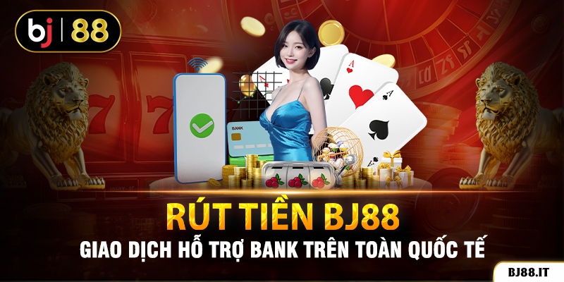 Các bước rút tiền thắng cược tại BJ88 về tài khoản