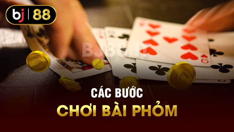 Các bước chơi bài phỏm 