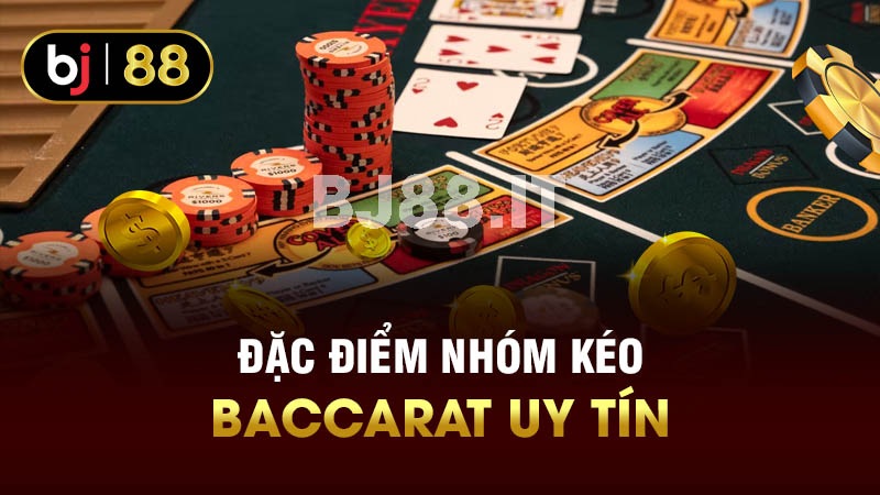 Đặc điểm nhóm kéo Baccarat uy tín