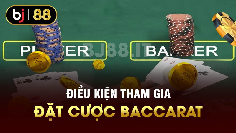 Điều kiện tham gia đặt cược Baccarat