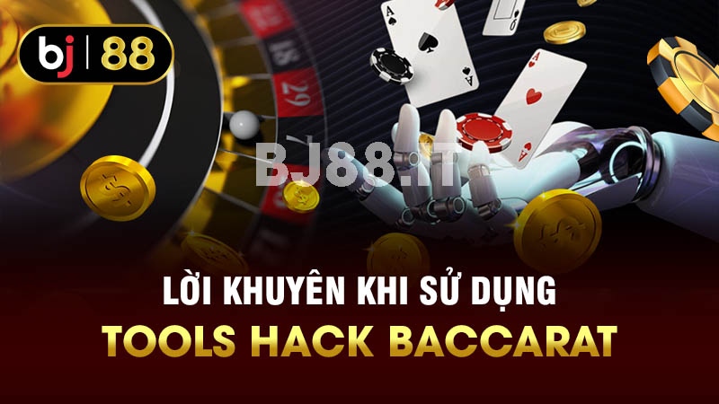 Lời khuyên khi sử dụng tools hack Baccarat