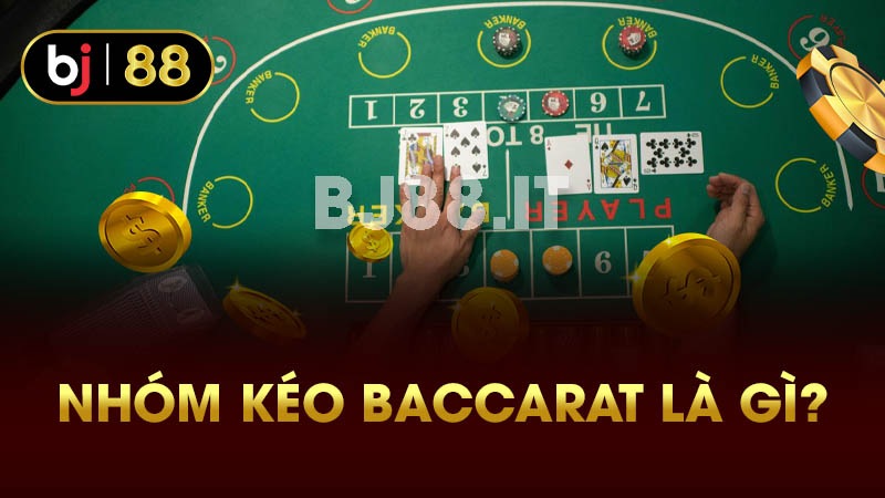 Nhóm kéo baccarat là gì?