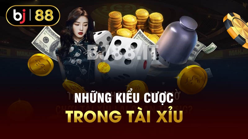 Những kiểu cược trong tài xỉu