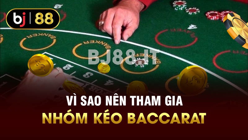 Vì sao nên tham gia nhóm kéo baccarat