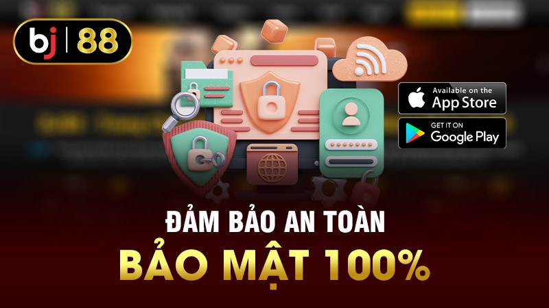 Đảm bảo 100% an toàn và bảo mật khi chơi trên ứng dụng BJ88