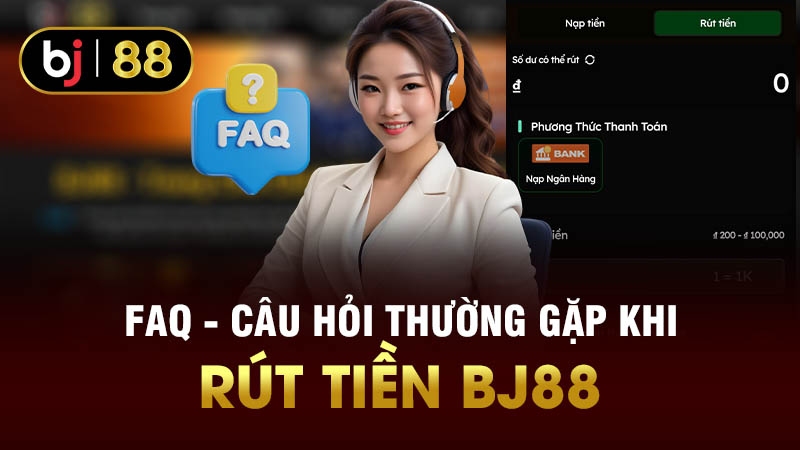 FAQ - Câu hỏi thường gặp khi rút tiền BJ88